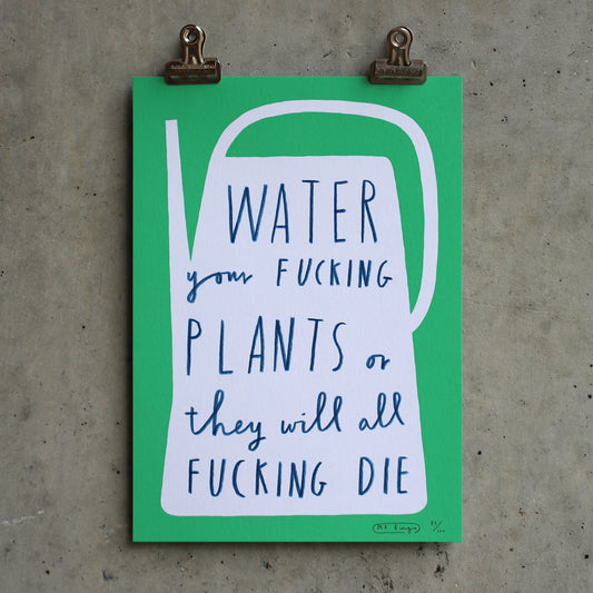 Water your fucking plants - Hand Finished