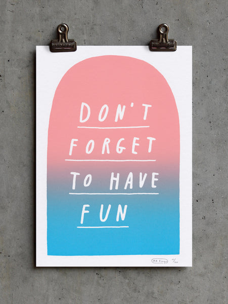 Don't forget to have fun - fade print