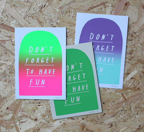 Don't Forget To Have Fun - 3 imperfect prints