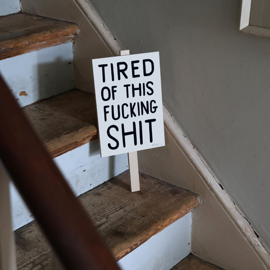 TIRED OF THIS FUCKING SHIT - Shipping June 7th