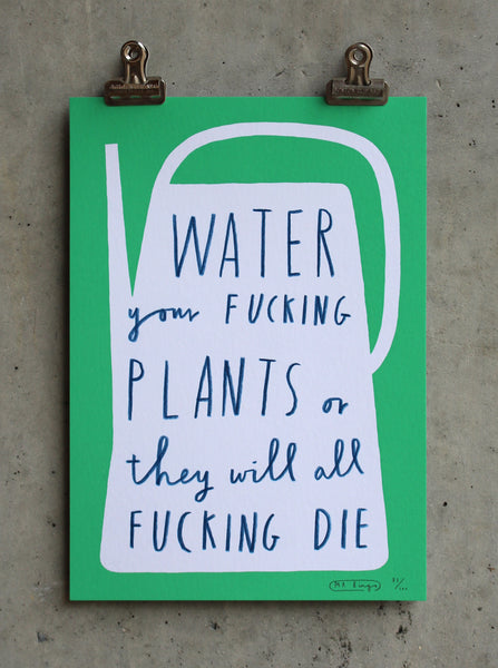 Water your fucking plants - Hand Finished