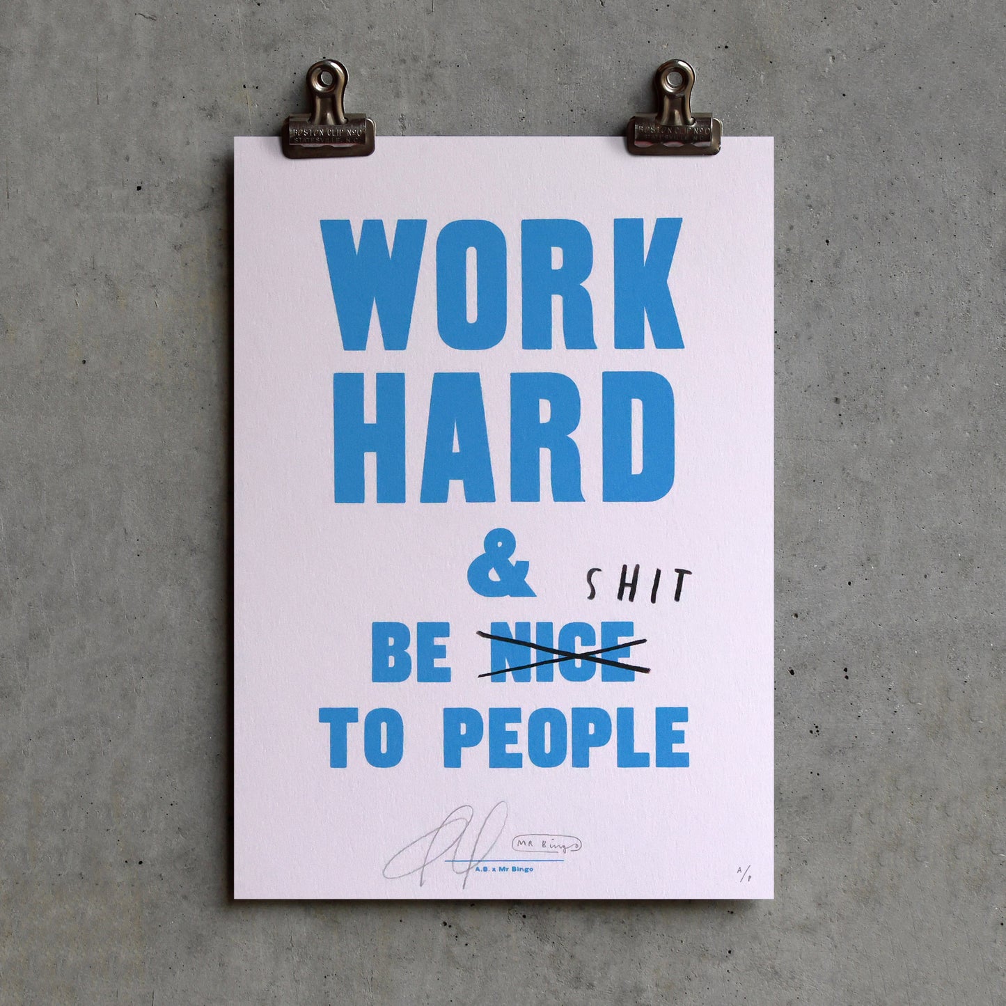 Work Hard And Be Shit To People - Artist Proof